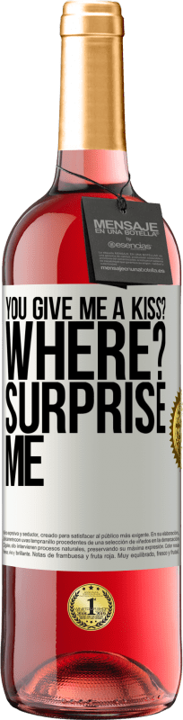 29,95 € Free Shipping | Rosé Wine ROSÉ Edition you give me a kiss? Where? Surprise me White Label. Customizable label Young wine Harvest 2024 Tempranillo