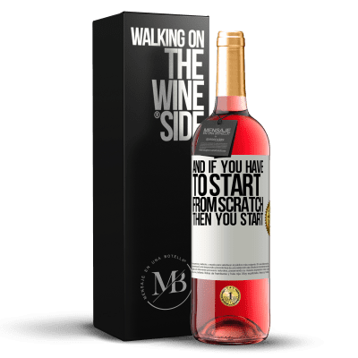 «And if you have to start from scratch, then you start» ROSÉ Edition