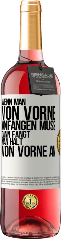 29,95 € Kostenloser Versand | Roséwein ROSÉ Ausgabe Wenn man von vorne anfangen muss, dann fängt man halt von vorne an Weißes Etikett. Anpassbares Etikett Junger Wein Ernte 2024 Tempranillo