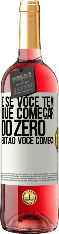 29,95 € Envio grátis | Vinho rosé Edição ROSÉ E se você tem que começar do zero, então você começa Etiqueta Branca. Etiqueta personalizável Vinho jovem Colheita 2024 Tempranillo