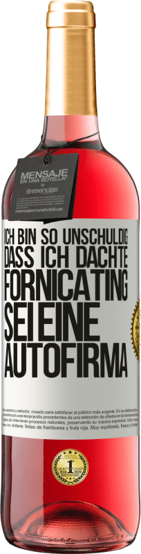 29,95 € Kostenloser Versand | Roséwein ROSÉ Ausgabe Ich bin so unschuldig, dass ich dachte, Fornicating sei eine Autofirma Weißes Etikett. Anpassbares Etikett Junger Wein Ernte 2024 Tempranillo