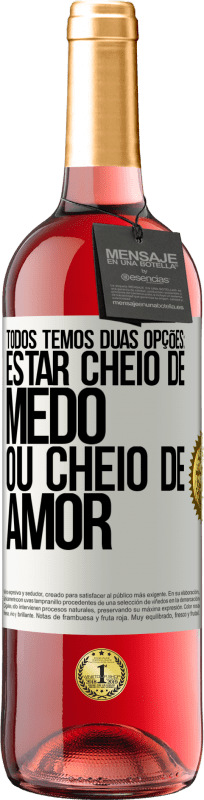 29,95 € Envio grátis | Vinho rosé Edição ROSÉ Todos temos duas opções: estar cheio de medo ou cheio de amor Etiqueta Branca. Etiqueta personalizável Vinho jovem Colheita 2024 Tempranillo