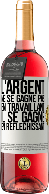 29,95 € Envoi gratuit | Vin rosé Édition ROSÉ L'argent ne se gagne pas en travaillant, il se gagne en réfléchissant Étiquette Blanche. Étiquette personnalisable Vin jeune Récolte 2024 Tempranillo