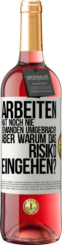 29,95 € Kostenloser Versand | Roséwein ROSÉ Ausgabe Arbeiten hat noch nie jemanden umgebracht, aber warum das Risiko eingehen? Weißes Etikett. Anpassbares Etikett Junger Wein Ernte 2024 Tempranillo