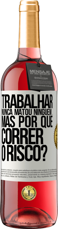 29,95 € Envio grátis | Vinho rosé Edição ROSÉ Trabalhar nunca matou ninguém ... mas por que correr o risco? Etiqueta Branca. Etiqueta personalizável Vinho jovem Colheita 2024 Tempranillo