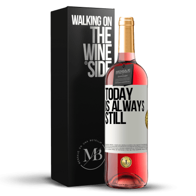 «Today is always still» ROSÉ Edition