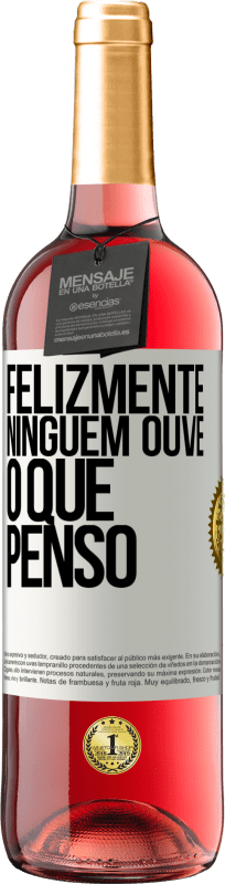 29,95 € Envio grátis | Vinho rosé Edição ROSÉ Felizmente, ninguém ouve o que penso Etiqueta Branca. Etiqueta personalizável Vinho jovem Colheita 2024 Tempranillo