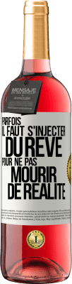 29,95 € Envoi gratuit | Vin rosé Édition ROSÉ Parfois il faut s'injecter du rêve pour ne pas mourir de réalité Étiquette Blanche. Étiquette personnalisable Vin jeune Récolte 2023 Tempranillo