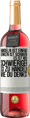 29,95 € Kostenloser Versand | Roséwein ROSÉ Ausgabe Handeln ist einfach. Denken ist schwierig. Es ist noch schwieriger, so zu handeln, wie du denkst Weißes Etikett. Anpassbares Etikett Junger Wein Ernte 2023 Tempranillo