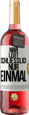 29,95 € Kostenloser Versand | Roséwein ROSÉ Ausgabe Man lebt schließlich nur einmal Weißes Etikett. Anpassbares Etikett Junger Wein Ernte 2024 Tempranillo