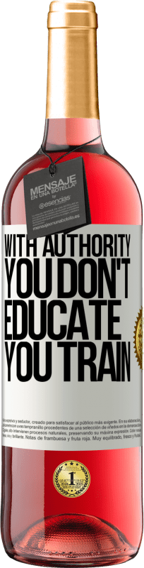 29,95 € Free Shipping | Rosé Wine ROSÉ Edition With authority you don't educate, you train White Label. Customizable label Young wine Harvest 2022 Tempranillo