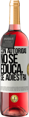 29,95 € Envío gratis | Vino Rosado Edición ROSÉ Con autoridad no se educa, se adiestra Etiqueta Blanca. Etiqueta personalizable Vino joven Cosecha 2023 Tempranillo