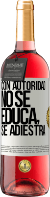 29,95 € Envío gratis | Vino Rosado Edición ROSÉ Con autoridad no se educa, se adiestra Etiqueta Blanca. Etiqueta personalizable Vino joven Cosecha 2025 Tempranillo