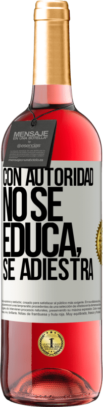 29,95 € Envío gratis | Vino Rosado Edición ROSÉ Con autoridad no se educa, se adiestra Etiqueta Blanca. Etiqueta personalizable Vino joven Cosecha 2024 Tempranillo