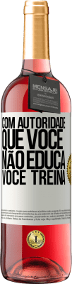 29,95 € Envio grátis | Vinho rosé Edição ROSÉ Com autoridade que você não educa, você treina Etiqueta Branca. Etiqueta personalizável Vinho jovem Colheita 2023 Tempranillo