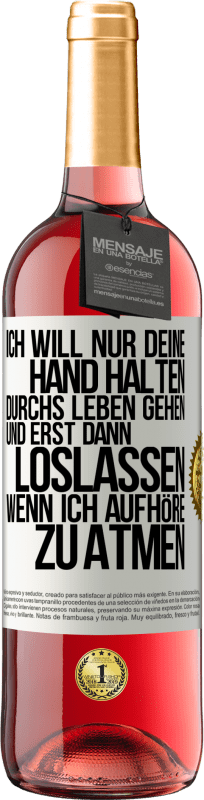 29,95 € Kostenloser Versand | Roséwein ROSÉ Ausgabe Ich will nur deine Hand halten, durchs Leben gehen, und erst dann loslassen, wenn ich aufhöre zu atmen Weißes Etikett. Anpassbares Etikett Junger Wein Ernte 2024 Tempranillo