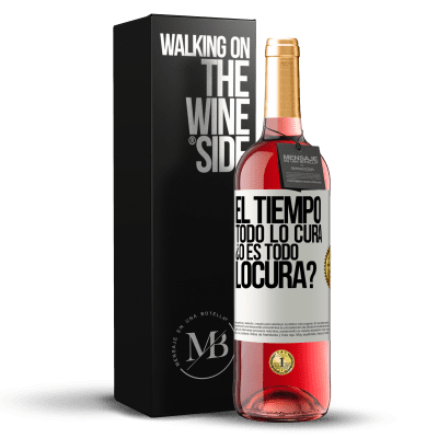 «El tiempo todo lo cura, ¿o es todo locura?» Edizione ROSÉ