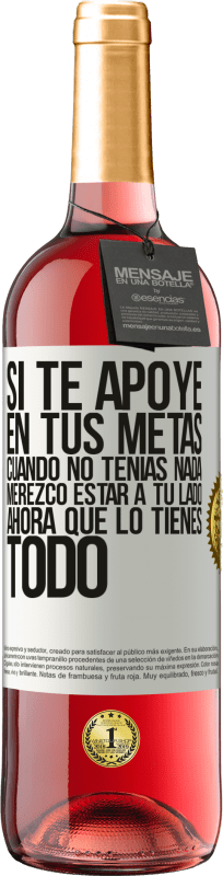 29,95 € Envío gratis | Vino Rosado Edición ROSÉ Si te apoyé en tus metas cuando no tenías nada, merezco estar a tu lado ahora que lo tienes todo Etiqueta Blanca. Etiqueta personalizable Vino joven Cosecha 2024 Tempranillo