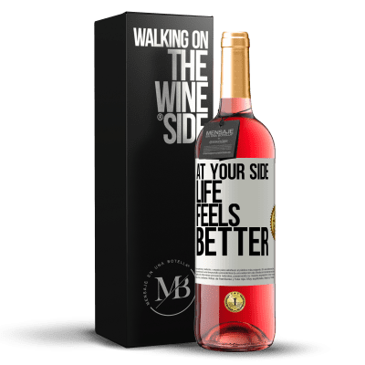 «At your side life feels better» ROSÉ Edition