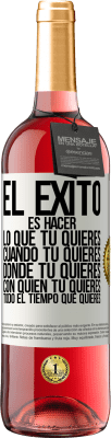 29,95 € Envío gratis | Vino Rosado Edición ROSÉ El éxito es hacer lo que tú quieres, cuando tú quieres, donde tú quieres, con quien tú quieres, todo el tiempo que quieres Etiqueta Blanca. Etiqueta personalizable Vino joven Cosecha 2024 Tempranillo