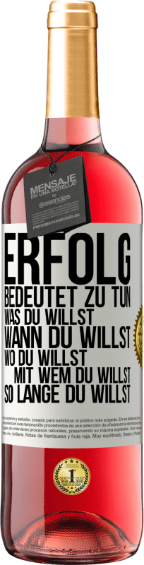 29,95 € Kostenloser Versand | Roséwein ROSÉ Ausgabe Erfolg bedeutet zu tun, was du willst, wann du willst, wo du willst, mit wem du willst, so lange du willst Weißes Etikett. Anpassbares Etikett Junger Wein Ernte 2024 Tempranillo