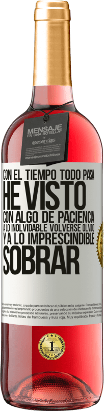 29,95 € Envío gratis | Vino Rosado Edición ROSÉ Con el tiempo todo pasa. He visto, con algo de paciencia, a lo inolvidable volverse olvido, y a lo imprescindible sobrar Etiqueta Blanca. Etiqueta personalizable Vino joven Cosecha 2024 Tempranillo