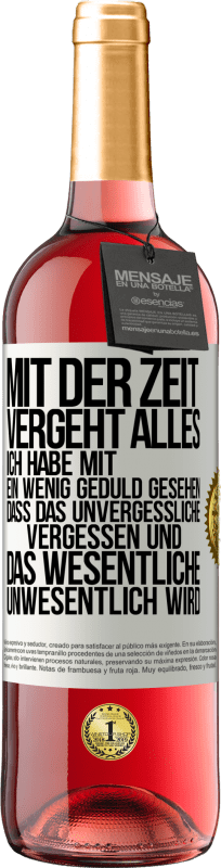 29,95 € Kostenloser Versand | Roséwein ROSÉ Ausgabe Mit der Zeit vergeht alles. Ich habe mit ein wenig Geduld gesehen, dass das Unvergessliche vergessen und das Wesentliche unwesen Weißes Etikett. Anpassbares Etikett Junger Wein Ernte 2024 Tempranillo