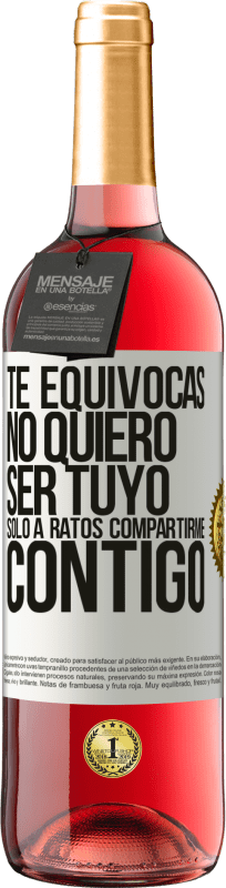 29,95 € Envío gratis | Vino Rosado Edición ROSÉ Te equivocas. No quiero ser tuyo. Sólo a ratos compartirme contigo Etiqueta Blanca. Etiqueta personalizable Vino joven Cosecha 2024 Tempranillo