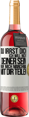 29,95 € Kostenloser Versand | Roséwein ROSÉ Ausgabe Du irrst dich. Ich will nicht Deiner sein. Nur mich manchmal mit dir teilen Weißes Etikett. Anpassbares Etikett Junger Wein Ernte 2024 Tempranillo