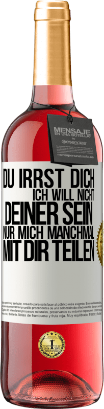 29,95 € Kostenloser Versand | Roséwein ROSÉ Ausgabe Du irrst dich. Ich will nicht Deiner sein. Nur mich manchmal mit dir teilen Weißes Etikett. Anpassbares Etikett Junger Wein Ernte 2024 Tempranillo