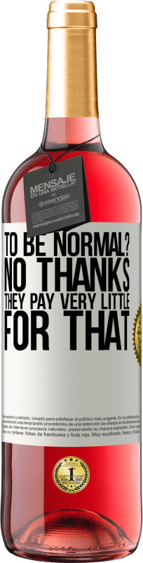 29,95 € Бесплатная доставка | Розовое вино Издание ROSÉ быть нормальным? Нет, спасибо Они платят очень мало за это Белая этикетка. Настраиваемая этикетка Молодое вино Урожай 2024 Tempranillo