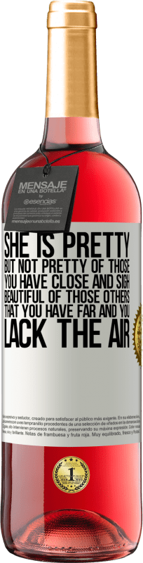 29,95 € 送料無料 | ロゼワイン ROSÉエディション 彼女は美しいしかし、あなたが近くにいてため息をついている人たちのことではありません。あなたが遠くにいて、空気が足りない、それらの他の人の美しい ホワイトラベル. カスタマイズ可能なラベル 若いワイン 収穫 2025 Tempranillo
