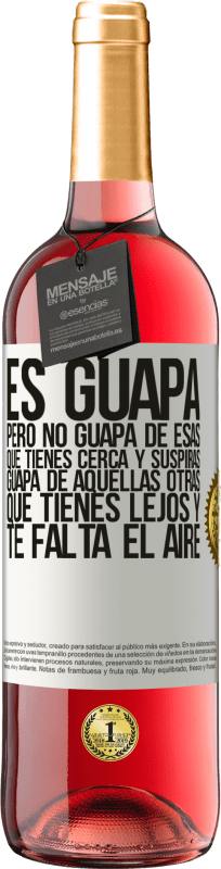 29,95 € Envío gratis | Vino Rosado Edición ROSÉ Es guapa. Pero no guapa de esas que tienes cerca y suspiras. Guapa de aquellas otras, que tienes lejos y te falta el aire Etiqueta Blanca. Etiqueta personalizable Vino joven Cosecha 2024 Tempranillo