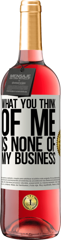 29,95 € Free Shipping | Rosé Wine ROSÉ Edition What you think of me is none of my business White Label. Customizable label Young wine Harvest 2024 Tempranillo