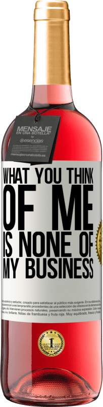 29,95 € Free Shipping | Rosé Wine ROSÉ Edition What you think of me is none of my business White Label. Customizable label Young wine Harvest 2025 Tempranillo