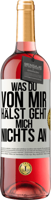 29,95 € Kostenloser Versand | Roséwein ROSÉ Ausgabe Was du von mir hälst geht mich nichts an Weißes Etikett. Anpassbares Etikett Junger Wein Ernte 2023 Tempranillo