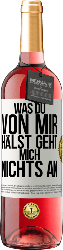 29,95 € Kostenloser Versand | Roséwein ROSÉ Ausgabe Was du von mir hälst geht mich nichts an Weißes Etikett. Anpassbares Etikett Junger Wein Ernte 2024 Tempranillo