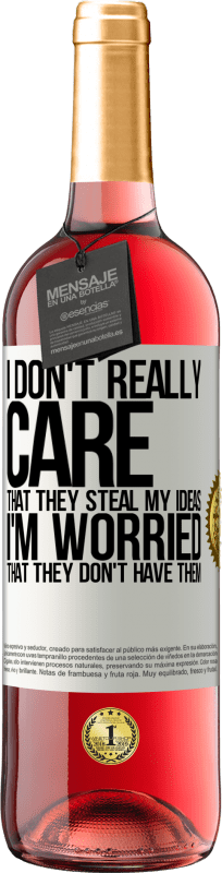 29,95 € Free Shipping | Rosé Wine ROSÉ Edition I don't really care that they steal my ideas, I'm worried that they don't have them White Label. Customizable label Young wine Harvest 2022 Tempranillo