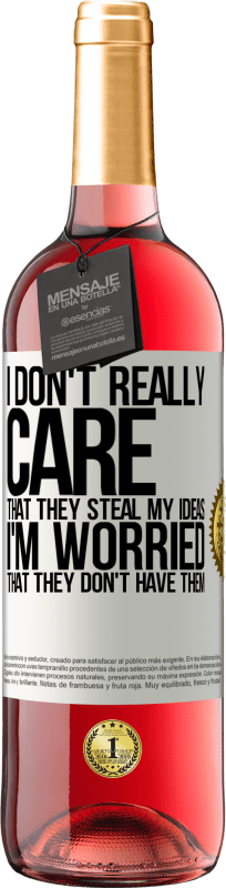 29,95 € Free Shipping | Rosé Wine ROSÉ Edition I don't really care that they steal my ideas, I'm worried that they don't have them White Label. Customizable label Young wine Harvest 2024 Tempranillo