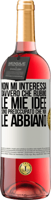 29,95 € Spedizione Gratuita | Vino rosato Edizione ROSÉ Non mi interessa davvero che rubino le mie idee, sono preoccupato che non le abbiano Etichetta Bianca. Etichetta personalizzabile Vino giovane Raccogliere 2024 Tempranillo