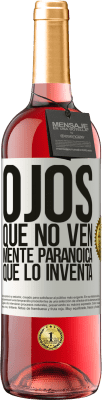 29,95 € Envío gratis | Vino Rosado Edición ROSÉ Ojos que no ven, mente paranoica que lo inventa Etiqueta Blanca. Etiqueta personalizable Vino joven Cosecha 2023 Tempranillo