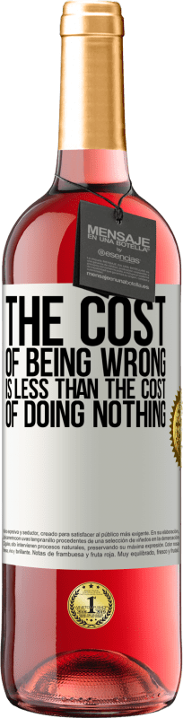 29,95 € Free Shipping | Rosé Wine ROSÉ Edition The cost of being wrong is less than the cost of doing nothing White Label. Customizable label Young wine Harvest 2024 Tempranillo