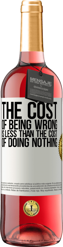 29,95 € Free Shipping | Rosé Wine ROSÉ Edition The cost of being wrong is less than the cost of doing nothing White Label. Customizable label Young wine Harvest 2025 Tempranillo