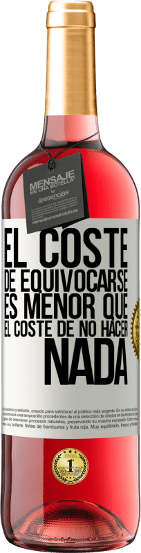 29,95 € Envío gratis | Vino Rosado Edición ROSÉ El coste de equivocarse es menor que el coste de no hacer nada Etiqueta Blanca. Etiqueta personalizable Vino joven Cosecha 2024 Tempranillo