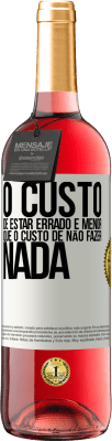 29,95 € Envio grátis | Vinho rosé Edição ROSÉ O custo de estar errado é menor que o custo de não fazer nada Etiqueta Branca. Etiqueta personalizável Vinho jovem Colheita 2025 Tempranillo