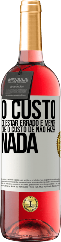 29,95 € Envio grátis | Vinho rosé Edição ROSÉ O custo de estar errado é menor que o custo de não fazer nada Etiqueta Branca. Etiqueta personalizável Vinho jovem Colheita 2024 Tempranillo