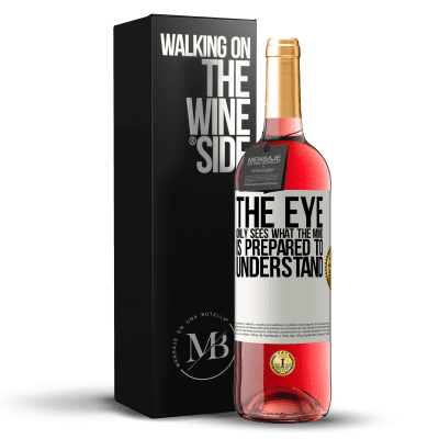 «The eye only sees what the mind is prepared to understand» ROSÉ Edition