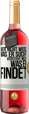 29,95 € Kostenloser Versand | Roséwein ROSÉ Ausgabe Wer nicht weiß, was er sucht, versteht nicht, was er findet Weißes Etikett. Anpassbares Etikett Junger Wein Ernte 2024 Tempranillo