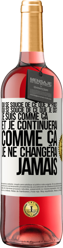 29,95 € Envoi gratuit | Vin rosé Édition ROSÉ Qui se soucie de ce que je fais? Qui se soucie de ce que je dis? Je suis comme ça et je continuerai comme ça, je ne changerai ja Étiquette Blanche. Étiquette personnalisable Vin jeune Récolte 2024 Tempranillo