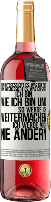 29,95 € Kostenloser Versand | Roséwein ROSÉ Ausgabe Wen interessiert es, was ich tue? Wen interessiert es, was ich sage? Ich bin, wie ich bin und so werde ich weitermachen, ich wer Weißes Etikett. Anpassbares Etikett Junger Wein Ernte 2023 Tempranillo